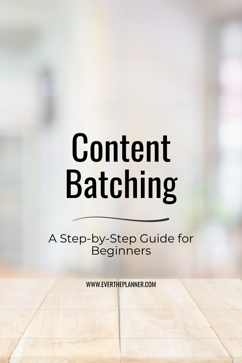 Pinterest pin titled “Content Batching” with a subtitle “A Step-by-Step Guide for Beginners” on a soft-toned background and wood surface.