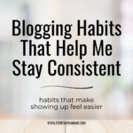 Minimalist pin with the text “Blogging Habits That Help Me Stay Consistent” and a subtitle “habits that make showing up feel easier” over a blurred background and wood surface.