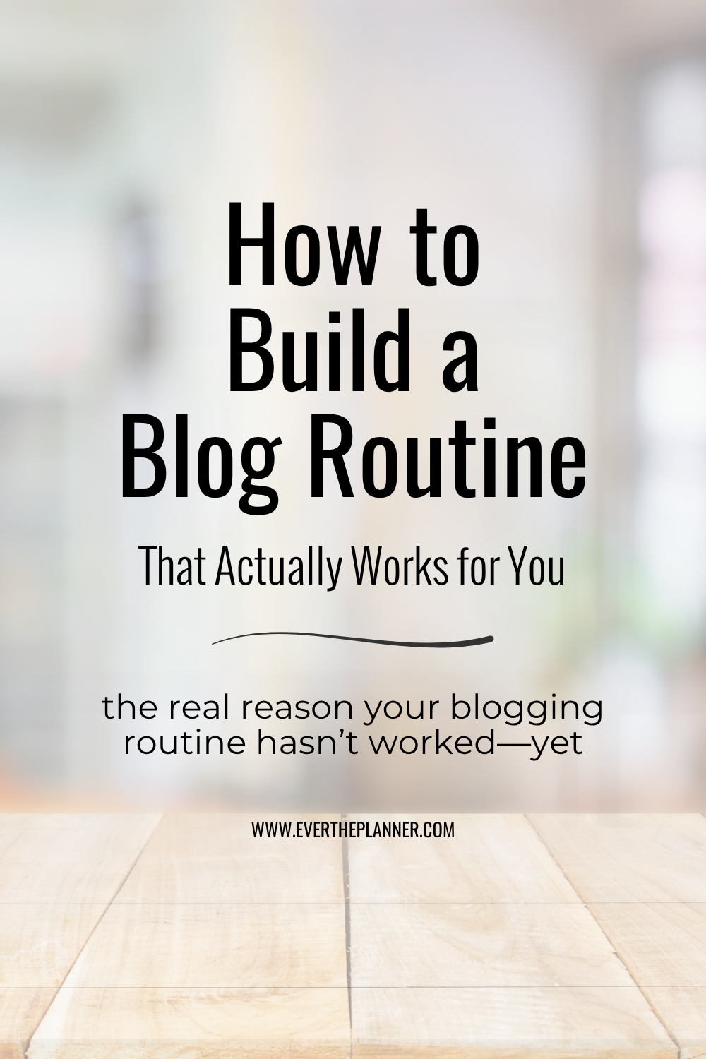 Pin with the title “How to Build a Blog Routine That Actually Works for You” and the tagline “the real reason your blogging routine hasn’t worked—yet.”
