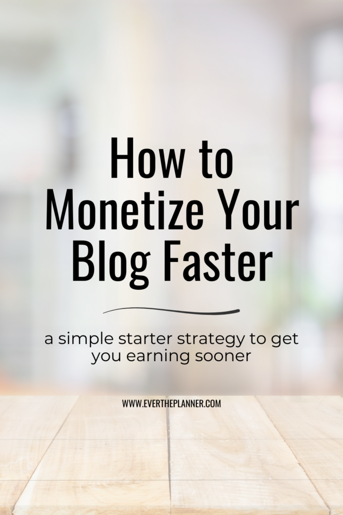Pin graphic with the title “How to Monetize Your Blog Faster” and the subheading “a simple starter strategy to get you earning sooner.”