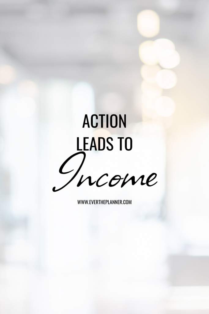 Minimalist pin with the quote “Action leads to income” and the URL evertheplanner.com.