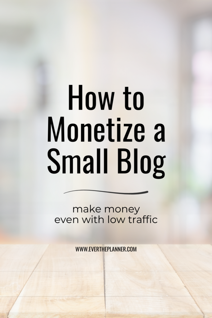 Neutral wood desk background with soft focus office setting; overlaid text reads “How to Monetize a Small Blog — make money even with low traffic.”