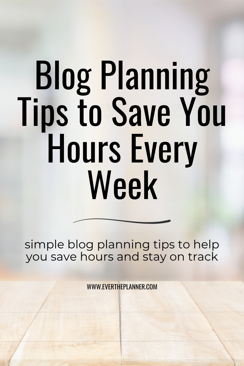 Pin graphic with the text “Blog Planning Tips to Save You Hours Every Week” and a subheading about staying on track with simple blog planning tips.