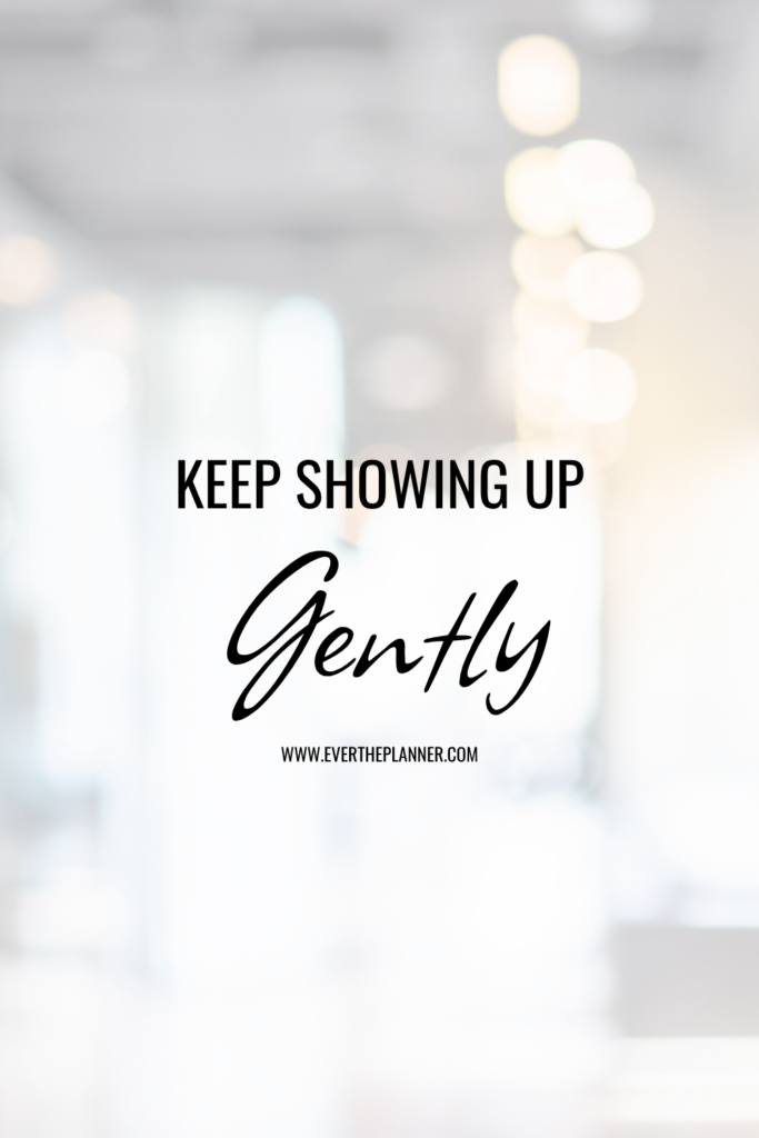 Minimal quote pin that says “Keep showing up gently” with a soft background and branded URL evertheplanner.com.